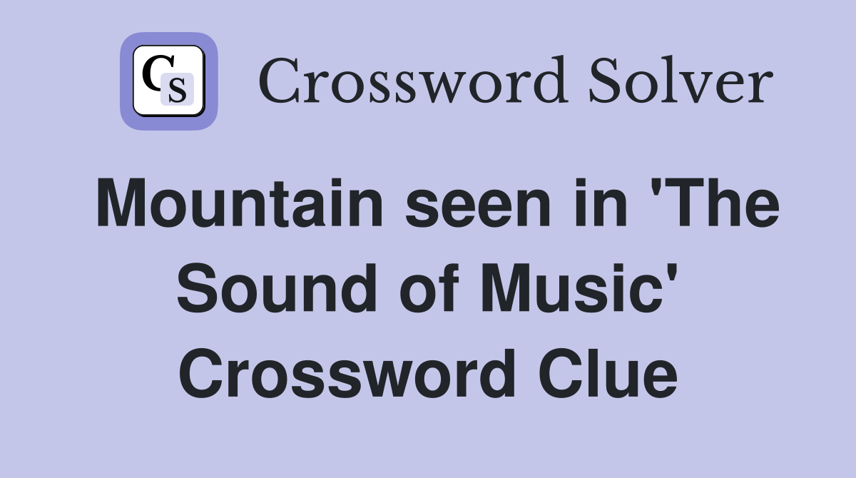 Mountain seen in 'The Sound of Music' Crossword Clue
