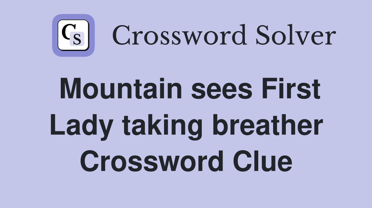 Mountain sees First Lady taking breather Crossword Clue
