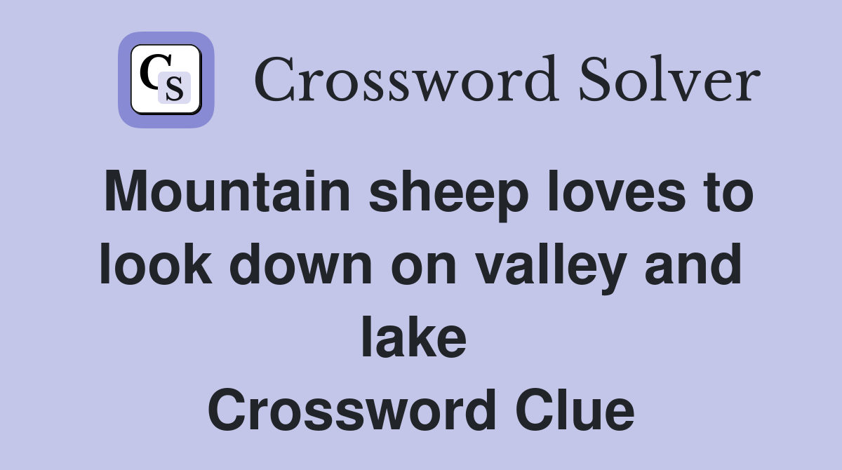 Mountain sheep loves to look down on valley and lake  Crossword Clue