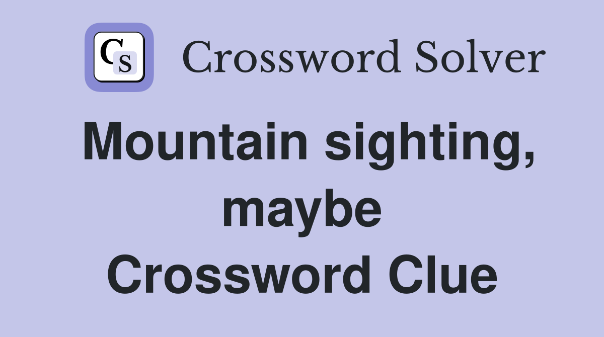 Mountain sighting, maybe Crossword Clue