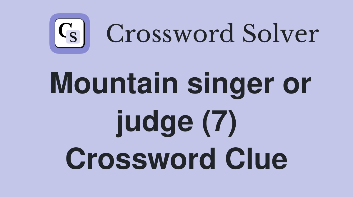 Mountain singer or judge (7) Crossword Clue