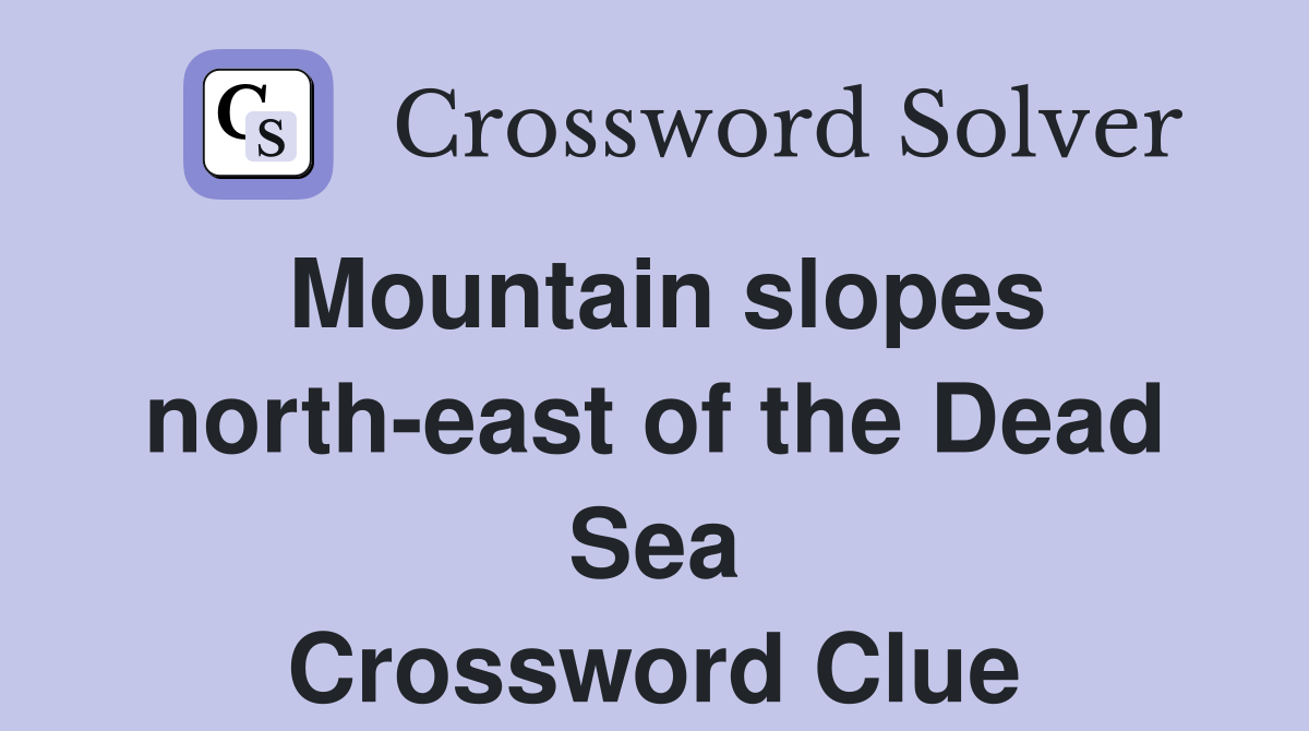 Mountain slopes north-east of the Dead Sea Crossword Clue
