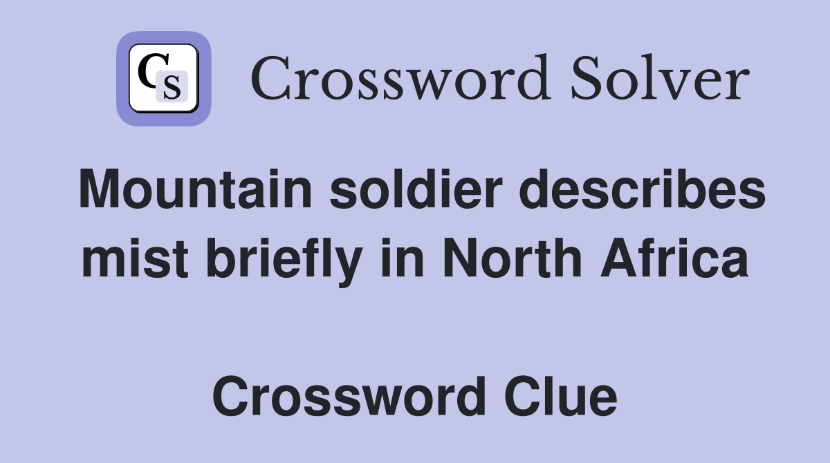 Mountain soldier describes mist briefly in North Africa  Crossword Clue
