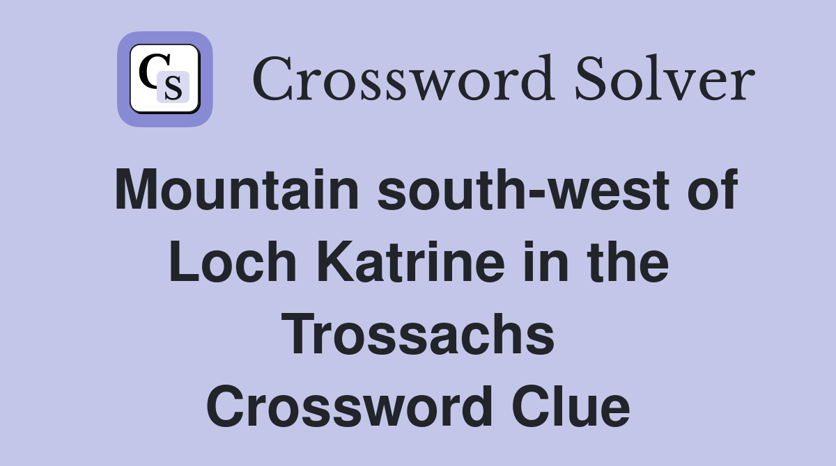 Mountain south-west of Loch Katrine in the Trossachs Crossword Clue
