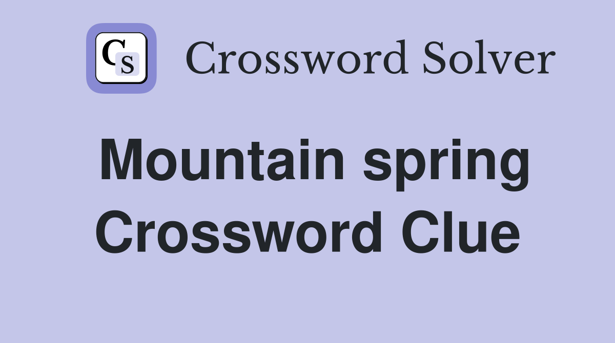 Mountain spring Crossword Clue