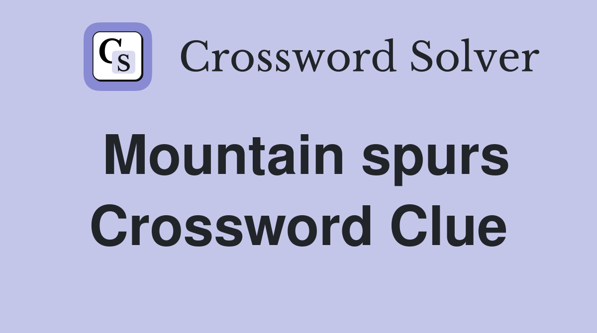 Mountain spurs Crossword Clue