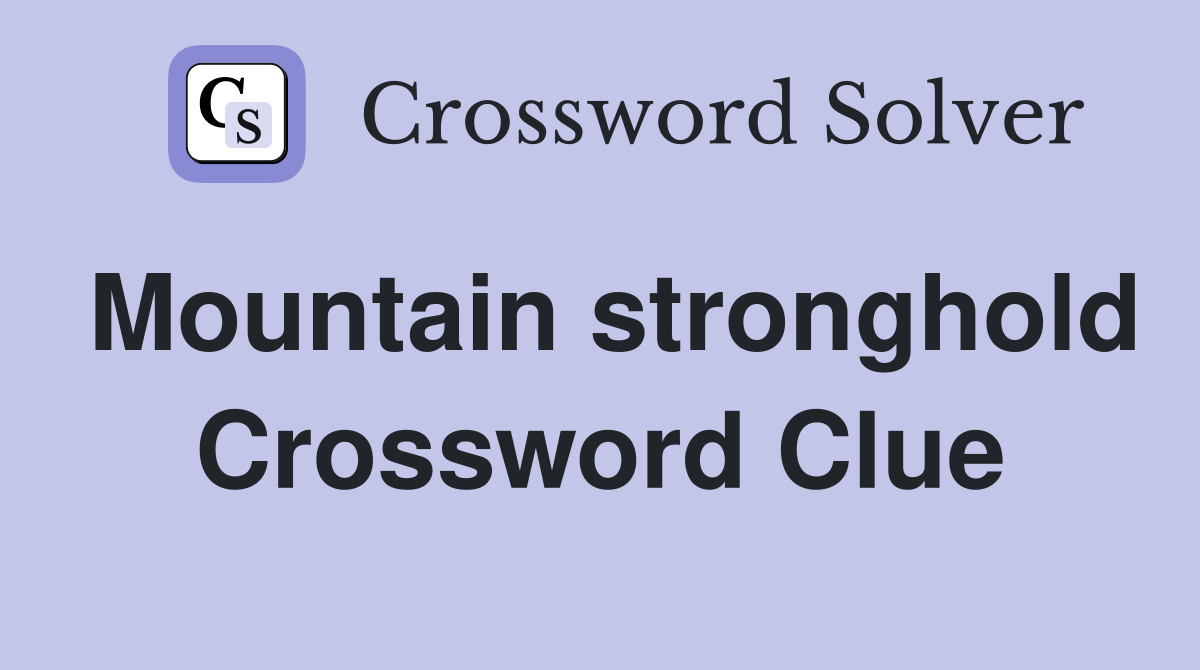 Mountain stronghold Crossword Clue