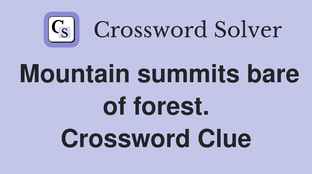 Mountain summits bare of forest. Crossword Clue