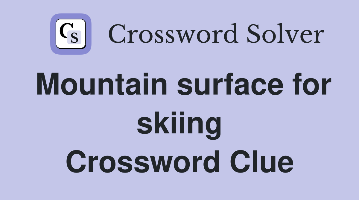 Mountain surface for skiing Crossword Clue