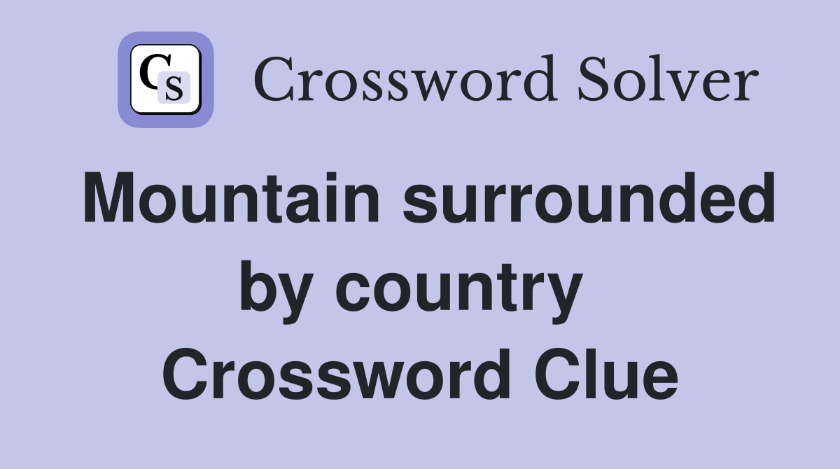 Mountain surrounded by country  Crossword Clue