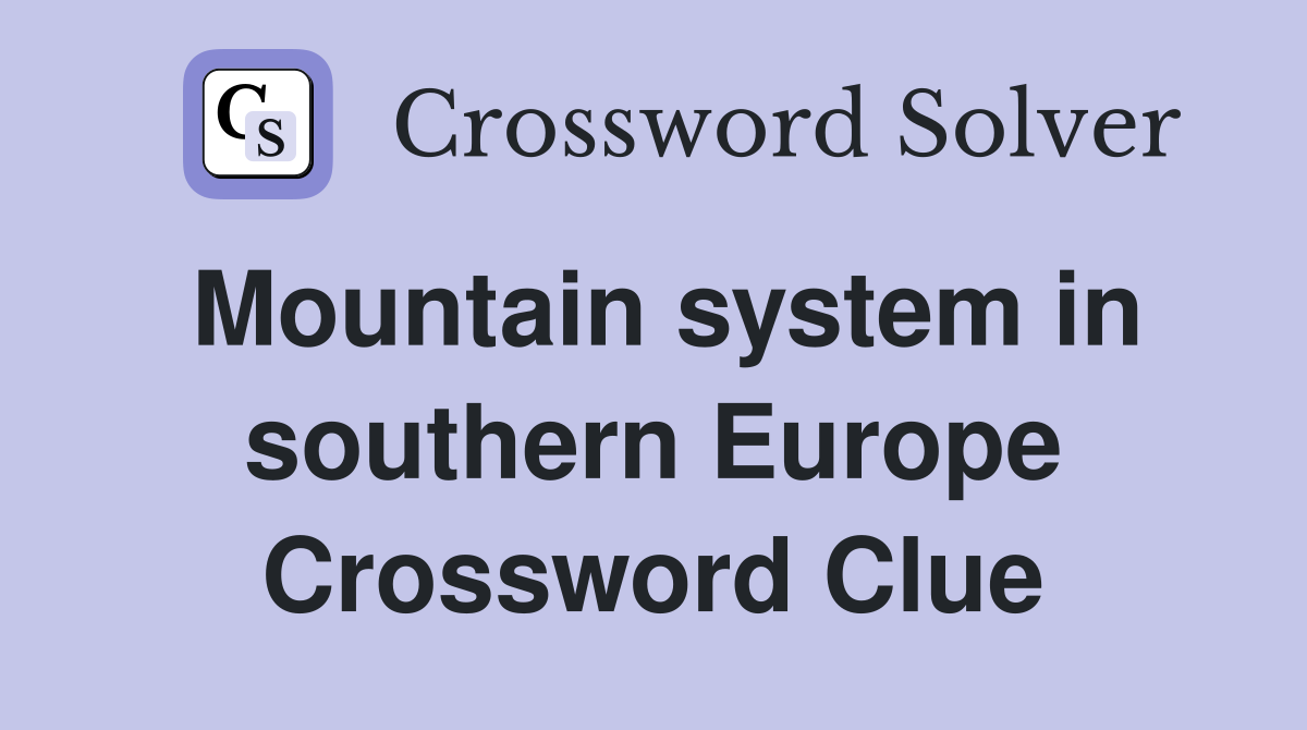 Mountain system in southern Europe Crossword Clue