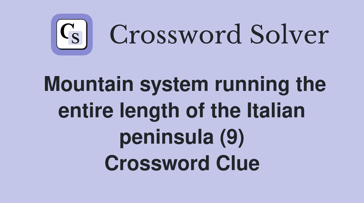 Mountain system running the entire length of the Italian peninsula (9) Crossword Clue