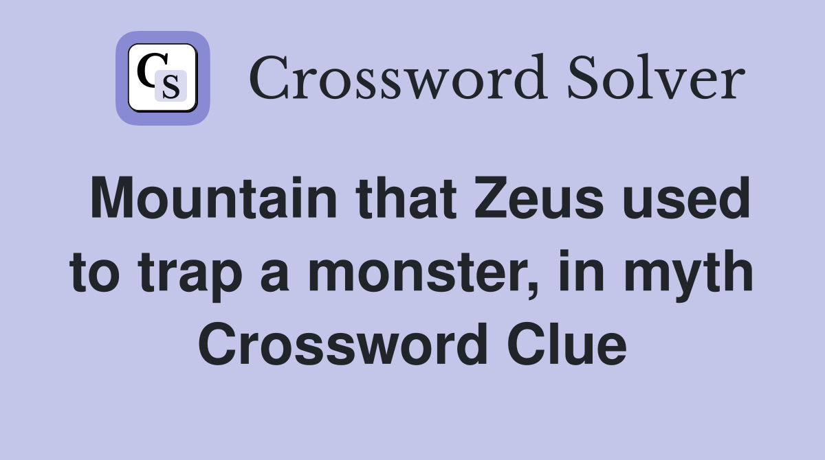 Mountain that Zeus used to trap a monster, in myth Crossword Clue