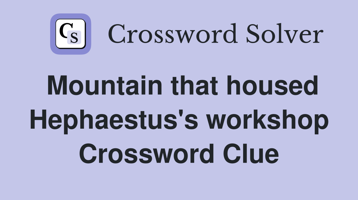 Mountain that housed Hephaestus's workshop Crossword Clue
