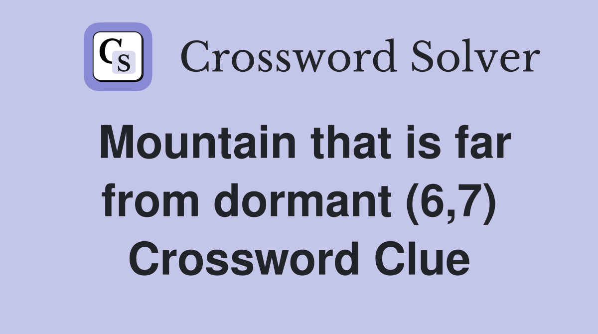 Mountain that is far from dormant (6,7) Crossword Clue