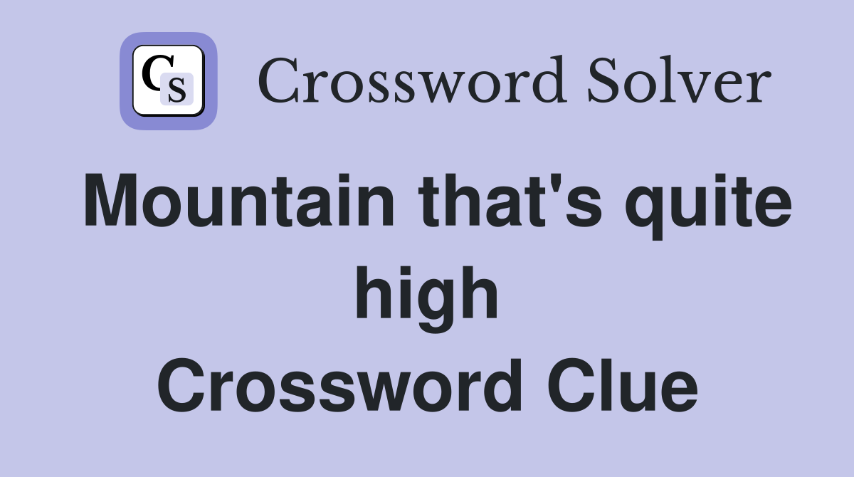 Mountain that's quite high Crossword Clue