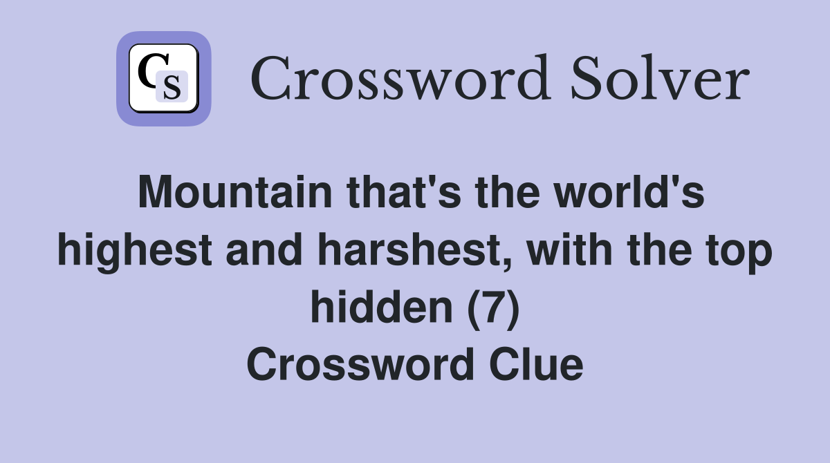 Mountain that's the world's highest and harshest, with the top hidden (7) Crossword Clue