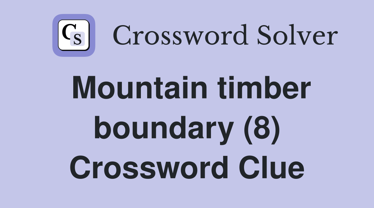 Mountain timber boundary (8) Crossword Clue