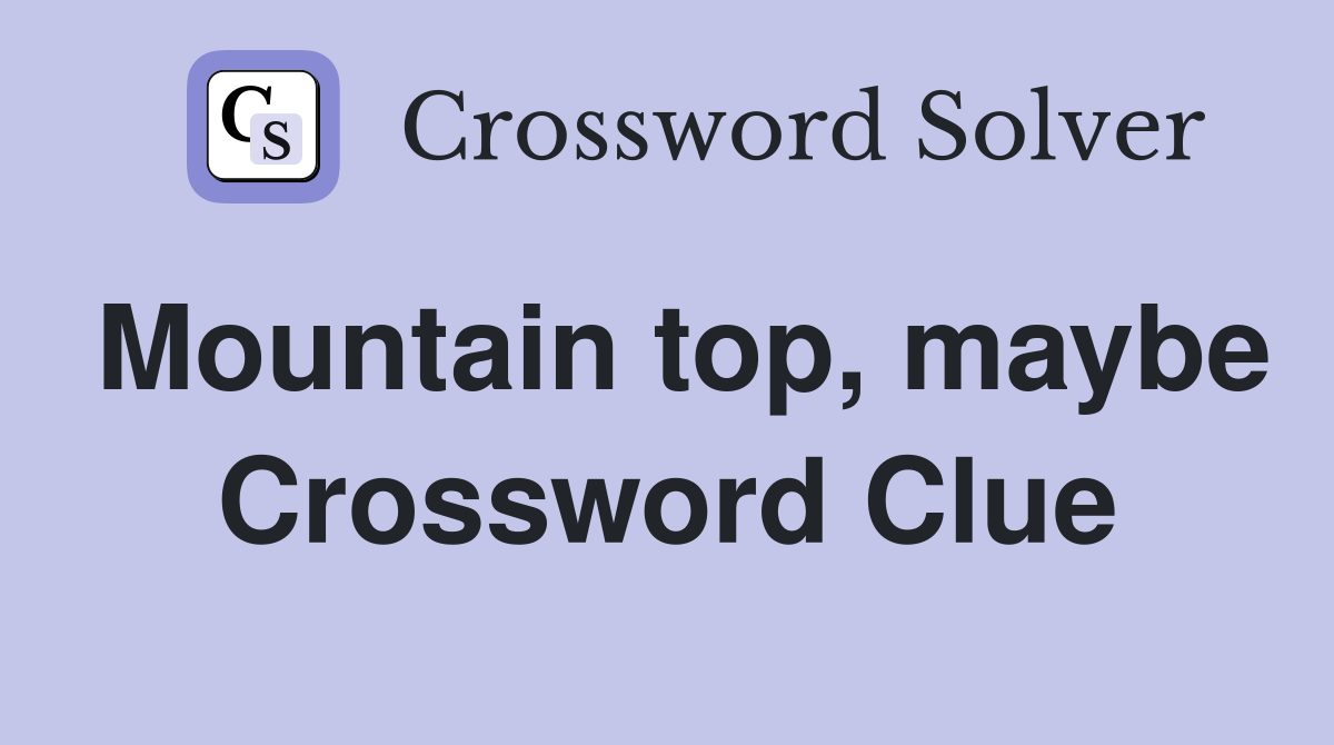 Mountain top, maybe Crossword Clue