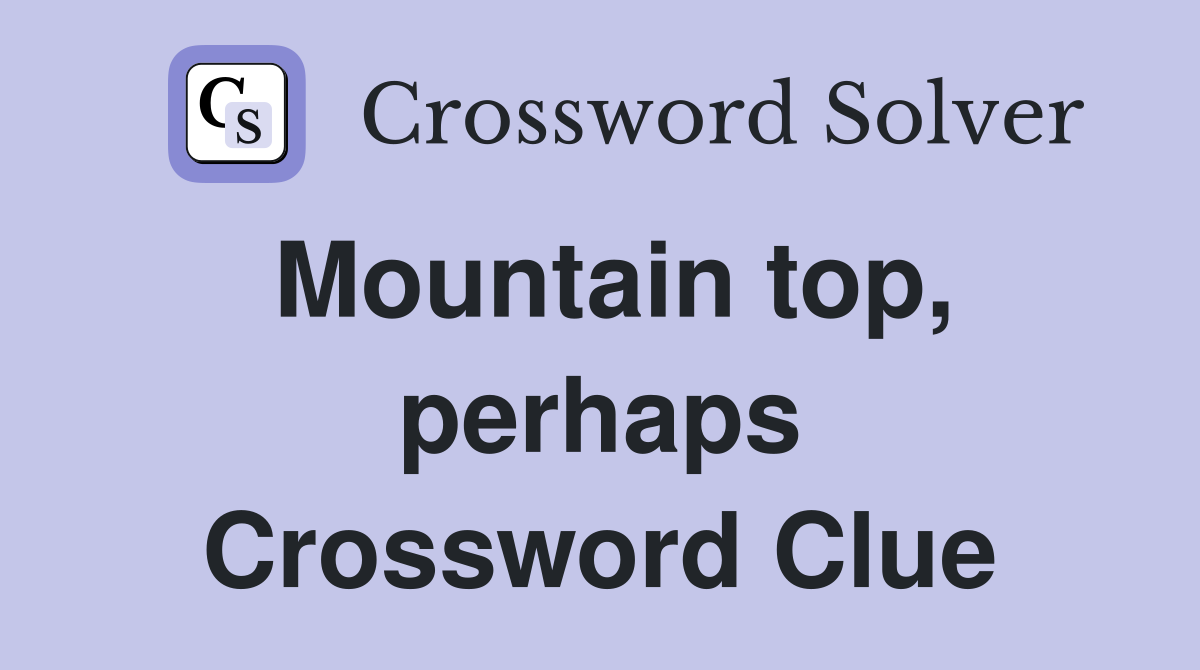 Mountain top, perhaps Crossword Clue
