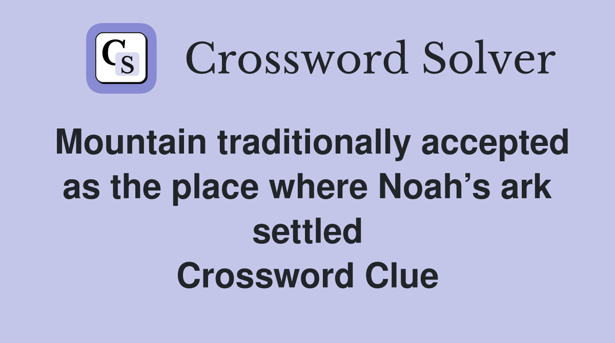 Mountain traditionally accepted as the place where Noah’s ark settled Crossword Clue