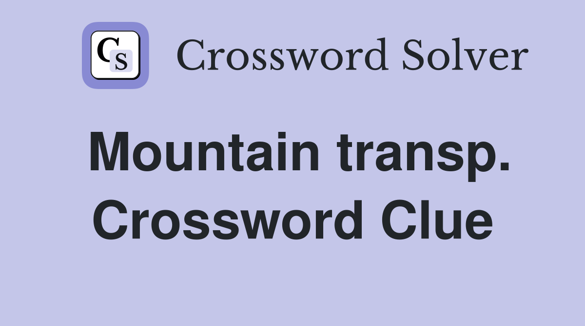 Mountain transp. Crossword Clue
