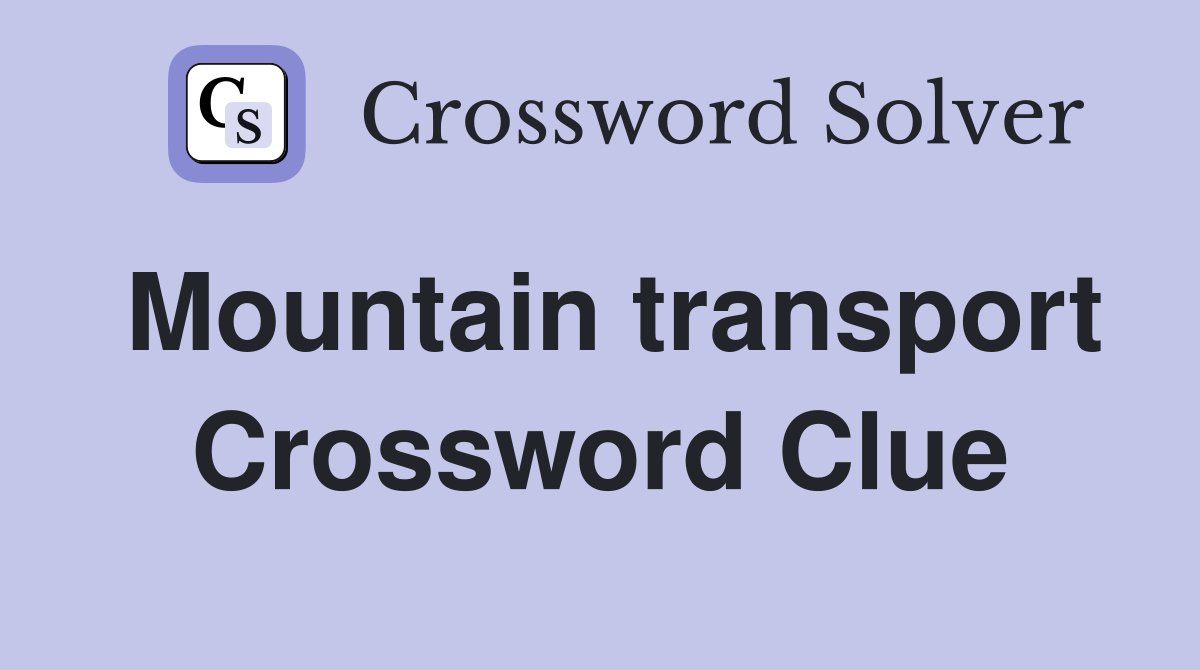 Mountain transport Crossword Clue