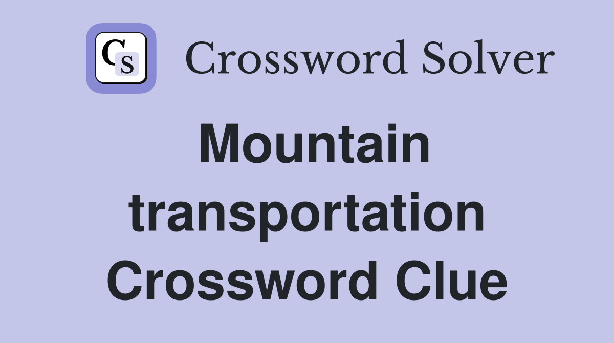 Mountain transportation Crossword Clue