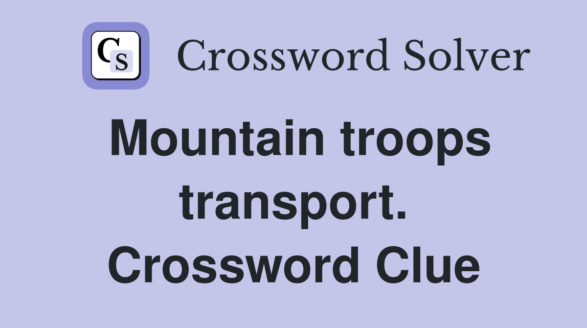 Mountain troops transport. Crossword Clue