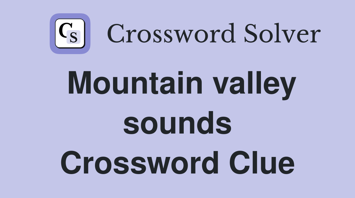 Mountain valley sounds Crossword Clue