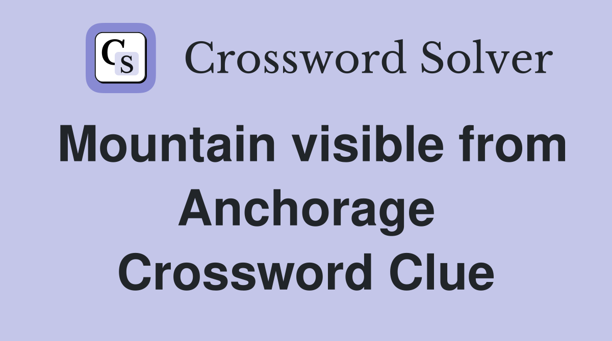 Mountain visible from Anchorage Crossword Clue