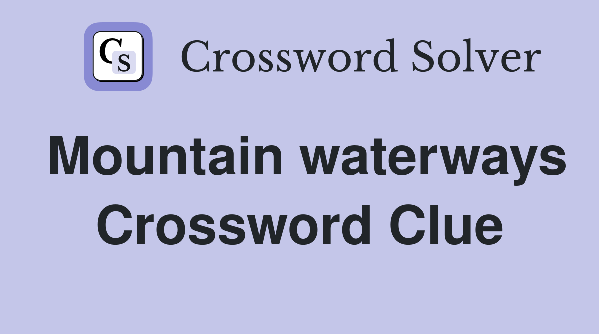 Mountain waterways Crossword Clue