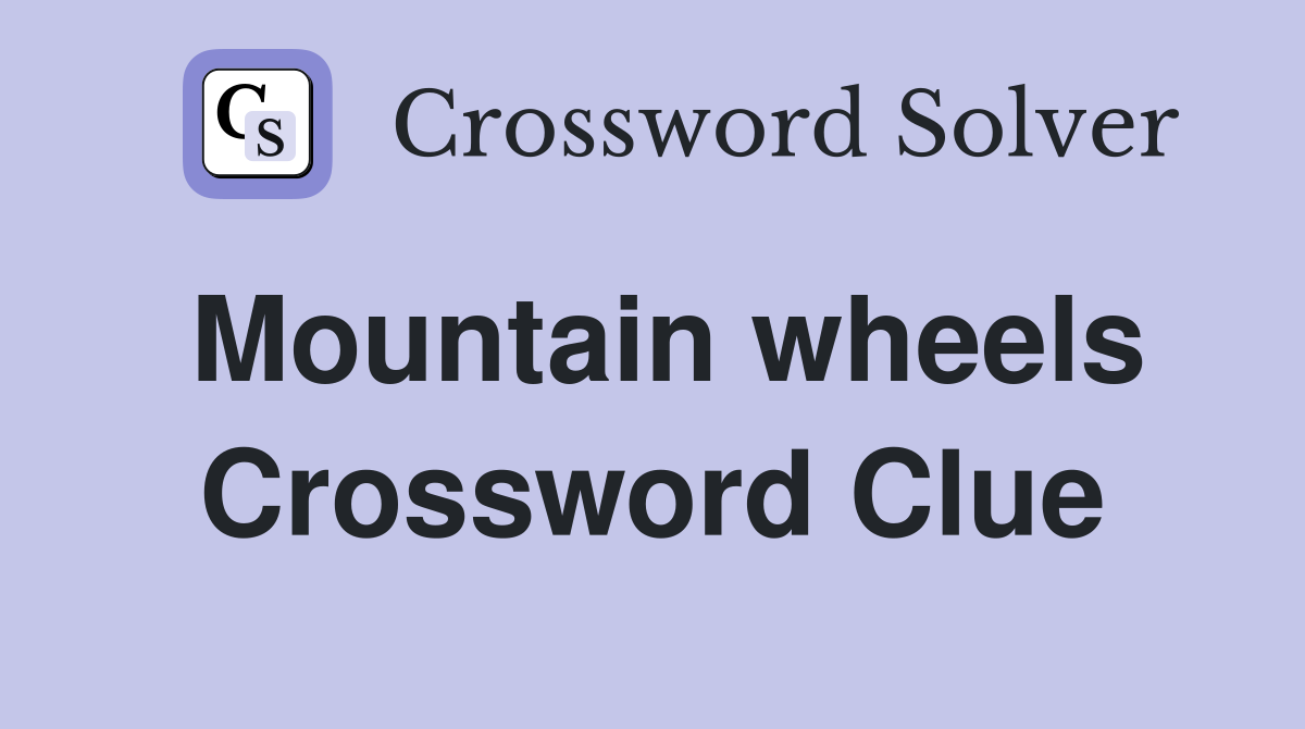 Mountain wheels Crossword Clue