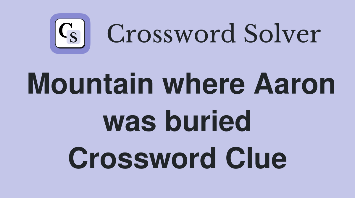 Mountain where Aaron was buried Crossword Clue