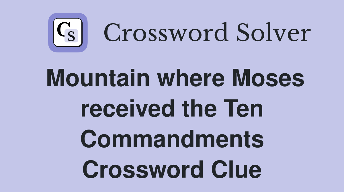 Mountain where Moses received the Ten Commandments Crossword Clue