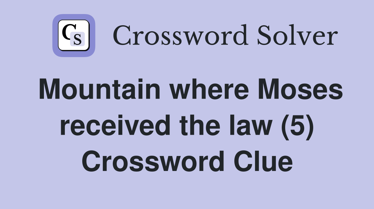 Mountain where Moses received the law (5) Crossword Clue