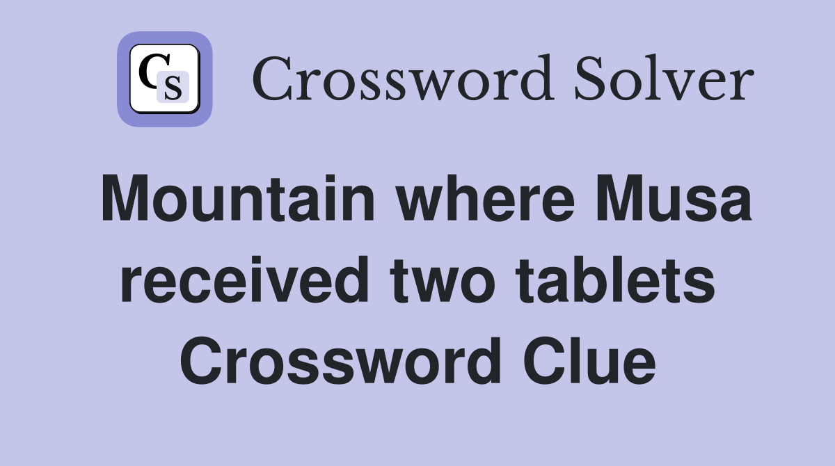 Mountain where Musa received two tablets Crossword Clue