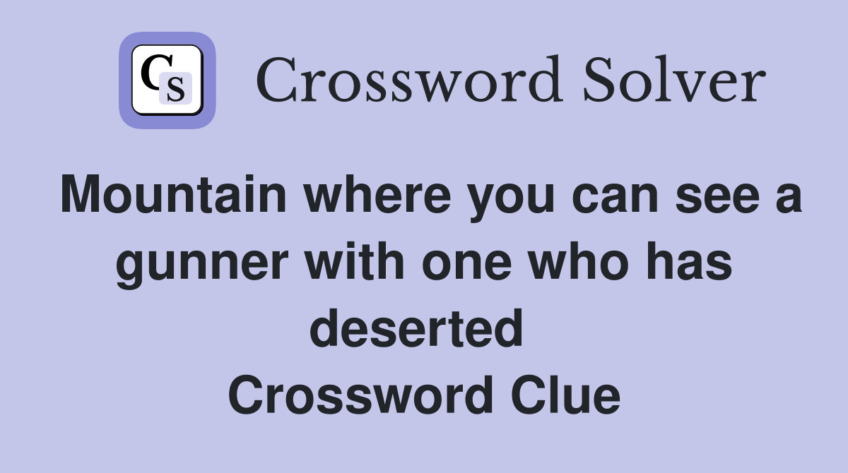 Mountain where you can see a gunner with one who has deserted  Crossword Clue