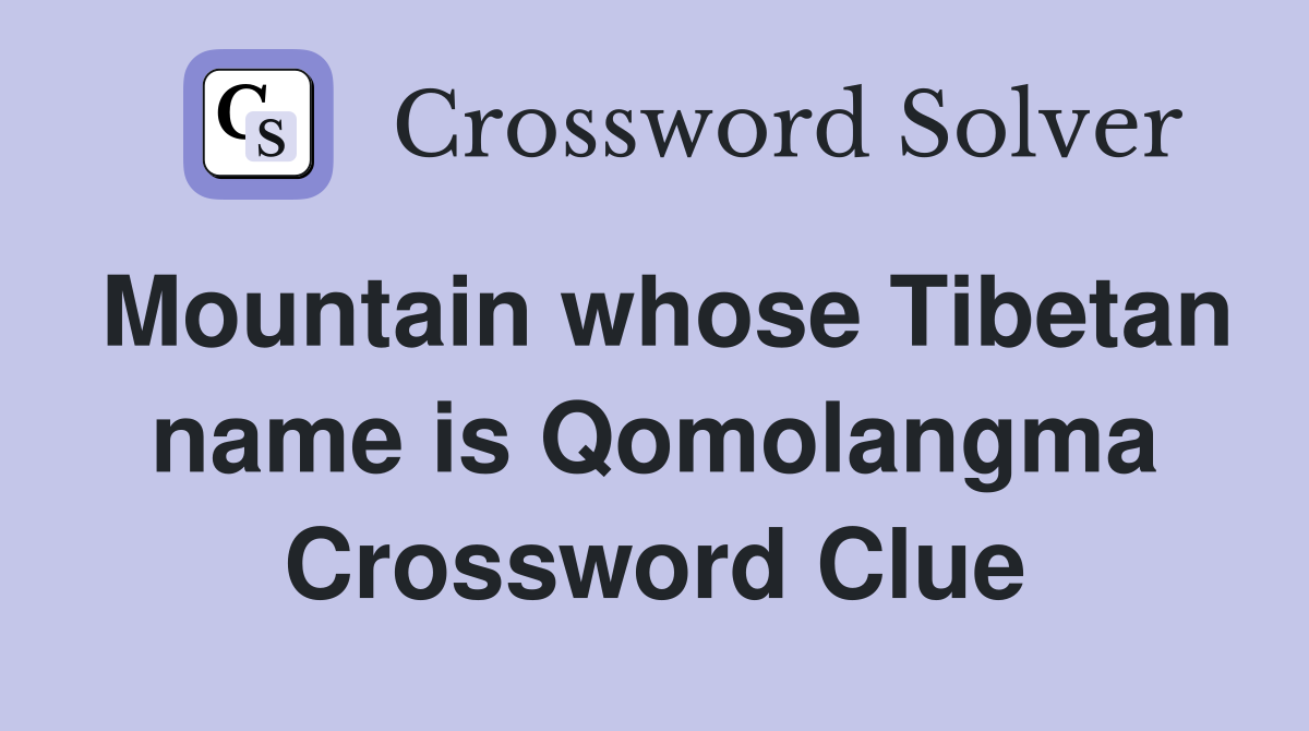 Mountain whose Tibetan name is Qomolangma Crossword Clue