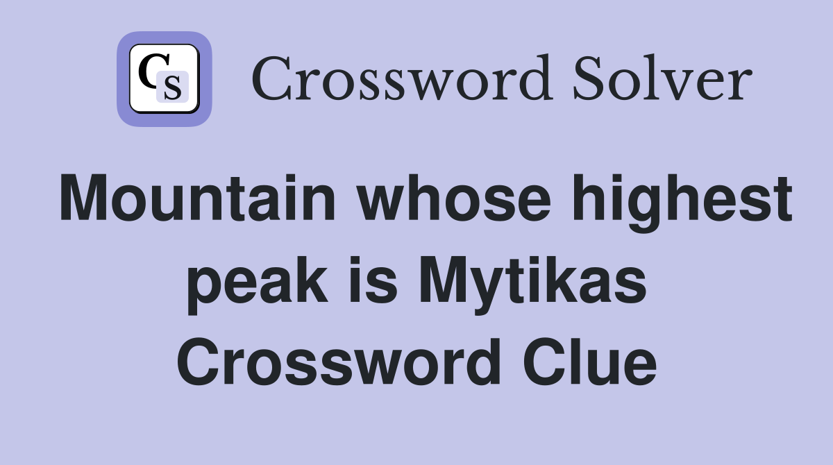 Mountain whose highest peak is Mytikas Crossword Clue