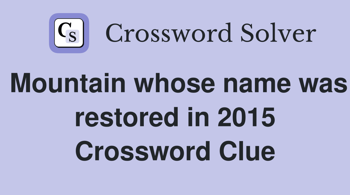 Mountain whose name was restored in 2015 Crossword Clue