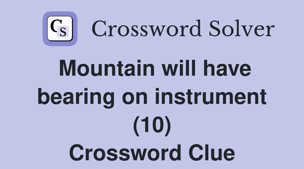 Mountain will have bearing on instrument (10) Crossword Clue