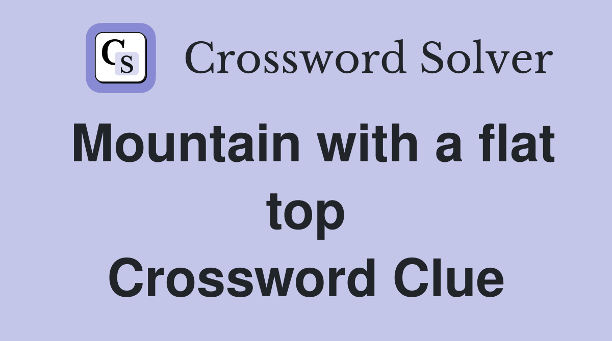 Mountain with a flat top Crossword Clue