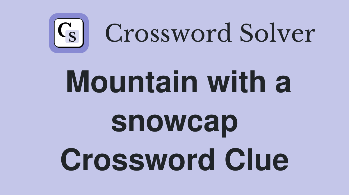 Mountain with a snowcap Crossword Clue