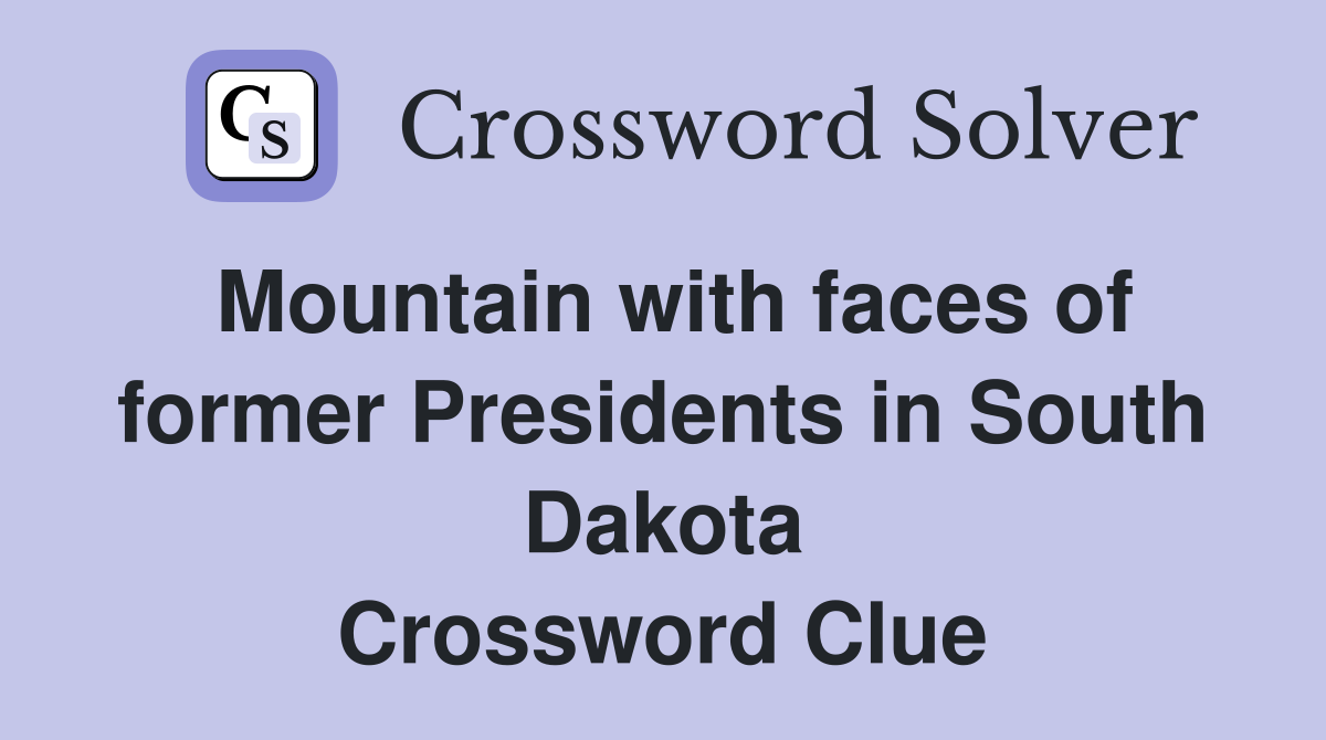 Mountain with faces of former Presidents in South Dakota Crossword Clue