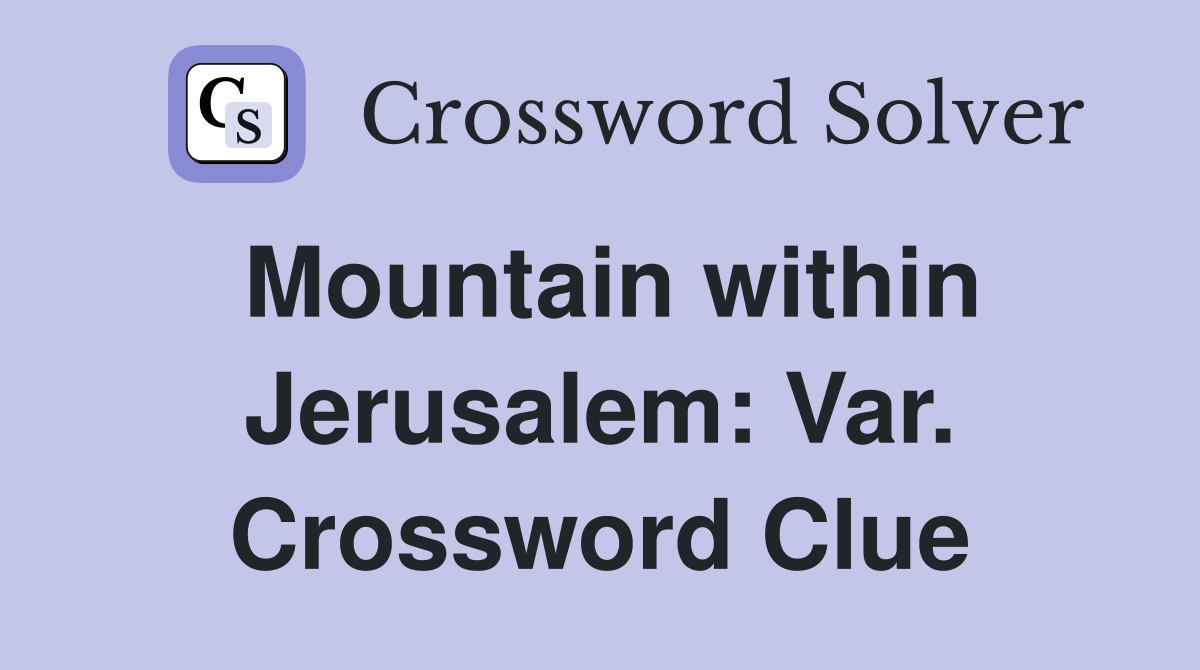 Mountain within Jerusalem: Var. Crossword Clue