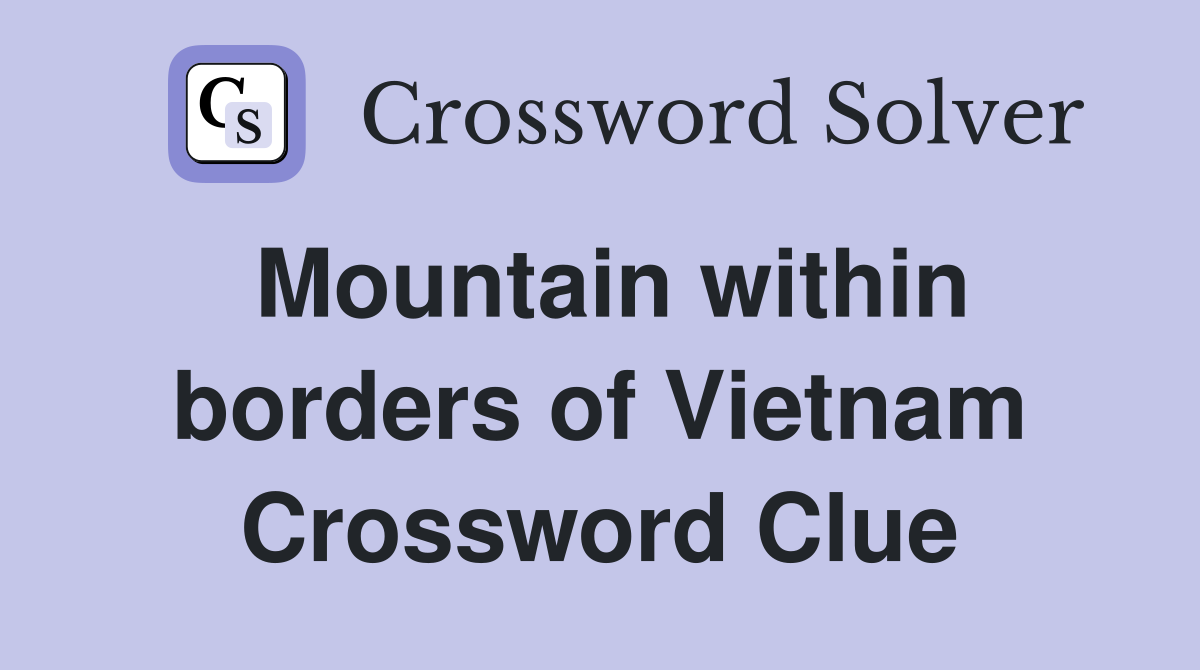Mountain within borders of Vietnam Crossword Clue