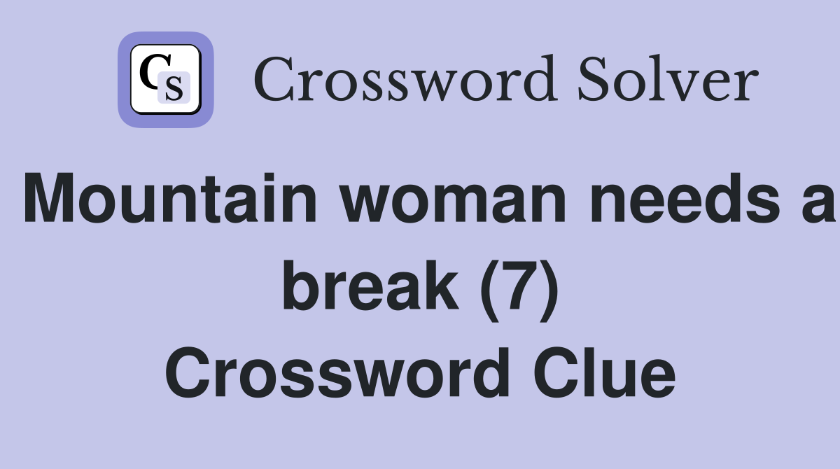 Mountain woman needs a break (7) Crossword Clue