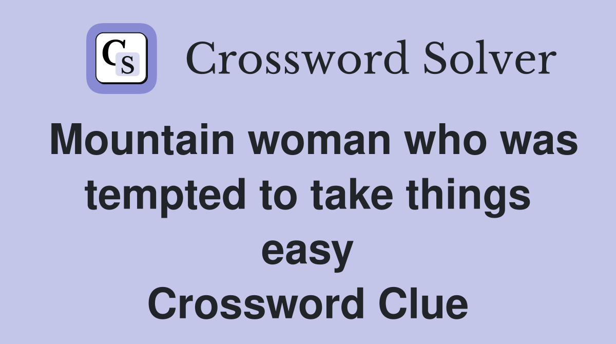 Mountain woman who was tempted to take things easy Crossword Clue