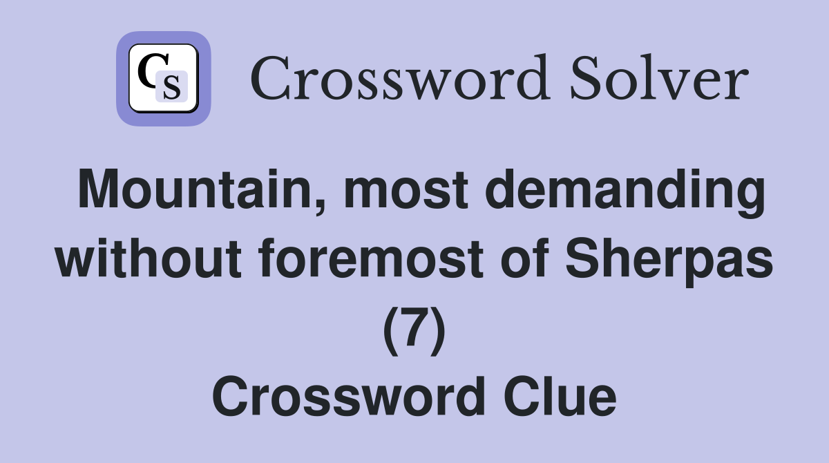 Mountain, most demanding without foremost of Sherpas (7) Crossword Clue